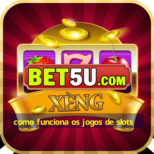 como funciona os jogos de slots